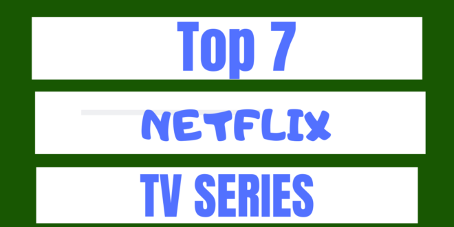 top 7 best netflix tv series